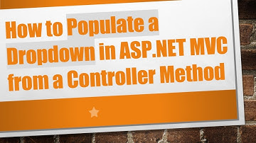How to Populate a Dropdown in ASP.NET MVC from a Controller Method