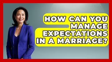 How Can You Manage Expectations In A Marriage? - Get Divorce Answers