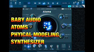 Baby Audio ATOMS Physical Modeling Synthesizer - Factory Presets Demo for the iPad - No Talking