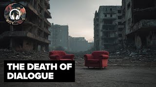 Screaming in an Echo Chamber: The Death of Dialogue