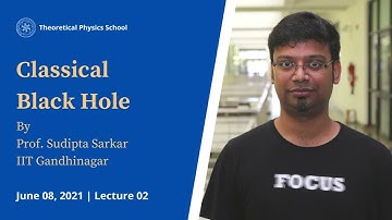 Classical Black Hole | Prof Sudipta Sarkar | Lecture 02