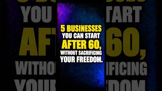 5 Businesses You Can Start After 60 Without Sacrificing Your Freedom. -ekmero  #BusinessAfter60