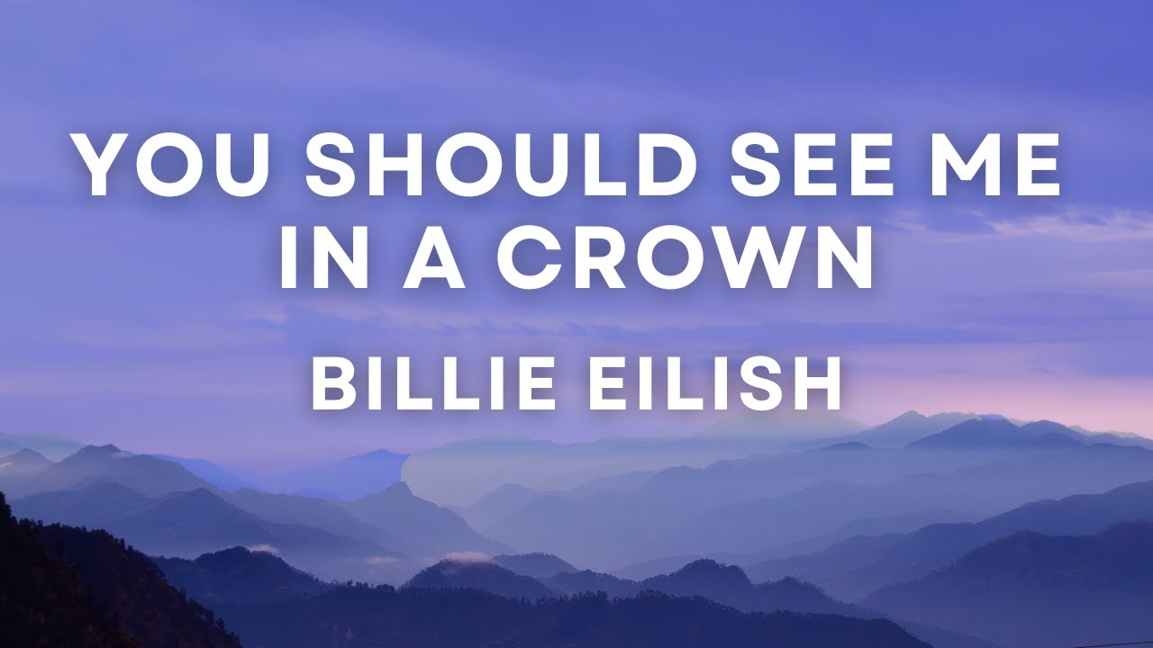 Billie Eilish you should see me in a crown Lyrics YouTube