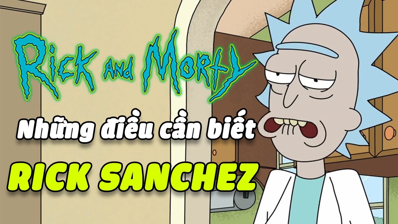 Rick Sanchez - Những Điều Cần Biết Về Rick | Rick And Morty