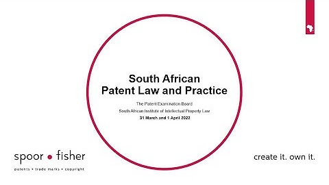 Video 2: SA Patent Law and Practice - 2022