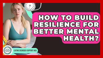 How To Build Resilience For Better Mental Health? - Eating Disorder Support Hub