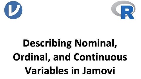 Describing Nominal, Ordinal, and Continuous Variables in Jamovi