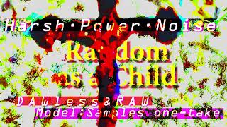 RANDOM AS A CHILD | Industrial Harsh Power Noise | Dawless &amp;Raw Session (100% Model:Samples Live)
