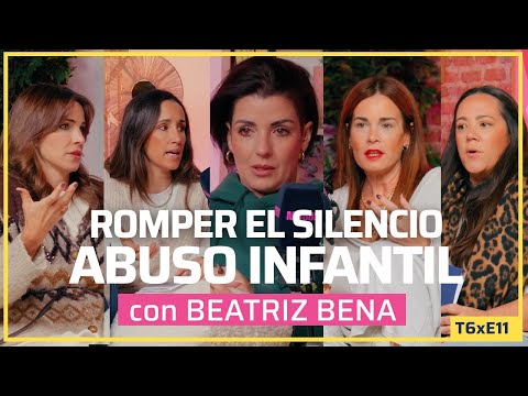 ROMPER EL SILENCIO: ABUSO INFANTIL con BEATRIZ BENA | T6xE11