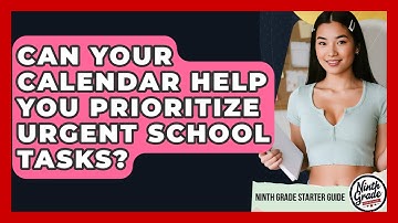 Can Your Calendar Help You Prioritize Urgent School Tasks? - Ninth Grade Starter Guide