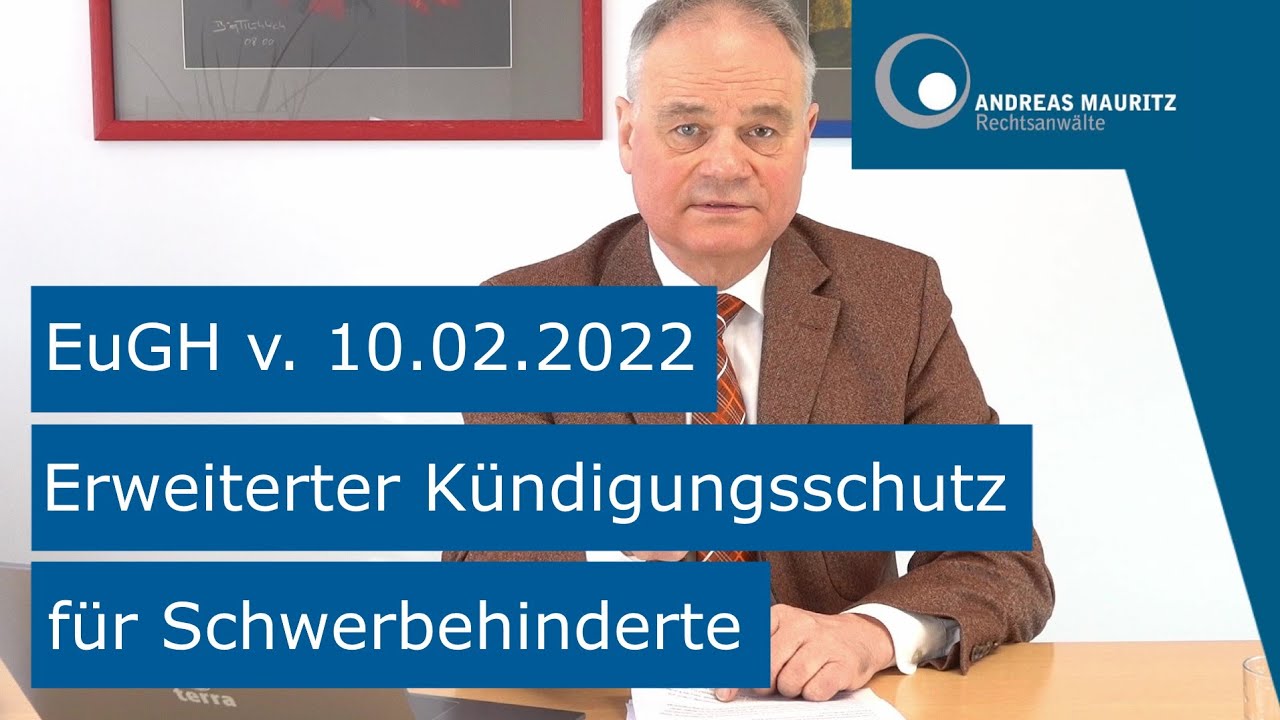 EuGH Urteil v. 10.02.2022 erweiterter Kündigungsschutz für Schwerbehinderte | Andreas Mauritz RAe