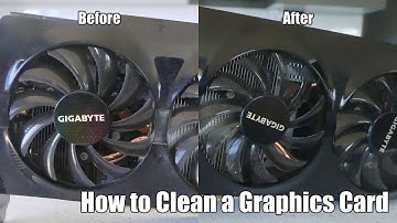 How to Clean a Graphics Card/GPU