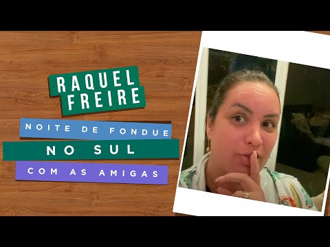 Noite de Fondue no Sul com as Amigas | Raquel Freire
