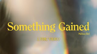 Melissa Bel - Something Gained (Lyric Video)