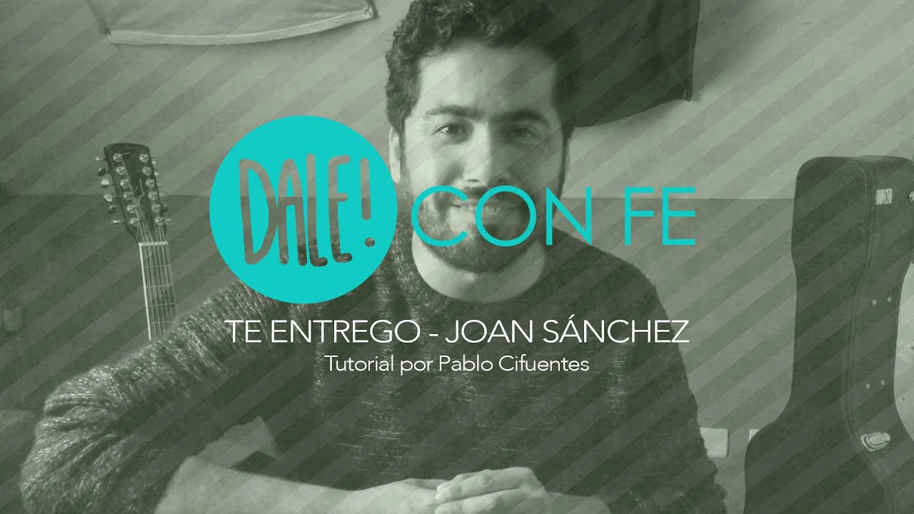 Te entrego - Joan Sánchez - Tutorial Dale con fe