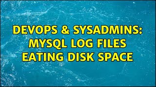 DevOps & SysAdmins: MYSQL Log Files Eating Disk Space Profile