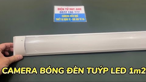 TÁ HỎA PHÁT HIỆN Camera Ngụy Trang Bóng Tuýp Led 1m2 Wifi Xem Trực Tiếp Trên Điện Thoại Từ Xa Full4K