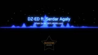 DZ-ED ft. Serdar Agaly- Ynam