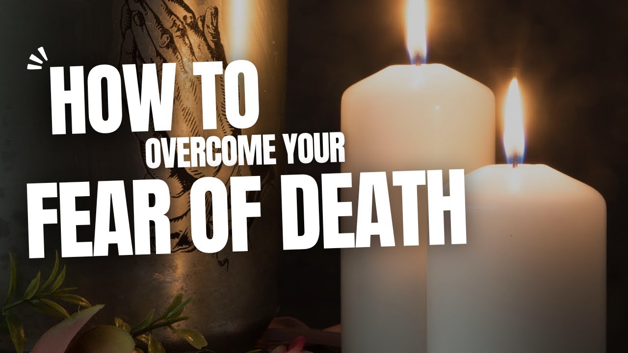 Overcome Your Fear of Death #death #dying #phobia #fear - YouTube