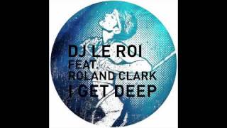 DJ Le Roi feat. Roland Clark - I Get Deep (Late Nite Tuff Guy Remix)