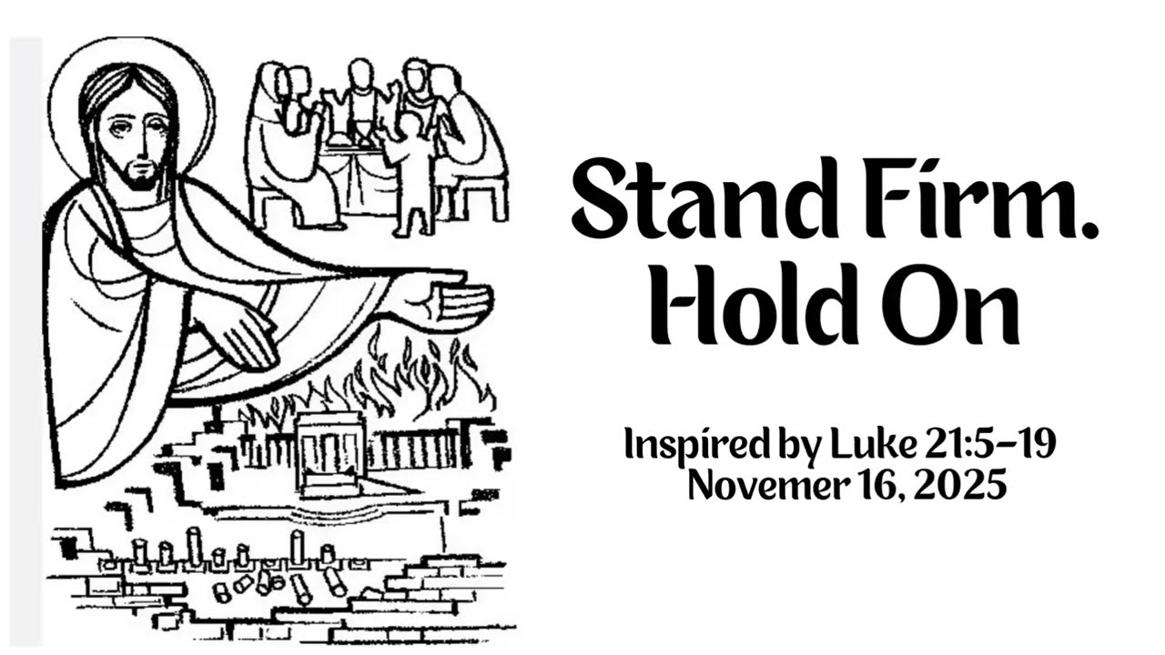 Stand Firm Hold On by Luke 21:5–19, Novemer 16, 2025