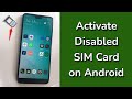 How to Activate Disabled SIM Card on Android Phone?