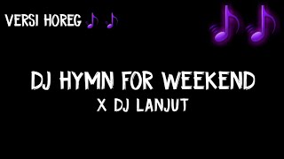 Dj Hymn For Weekend X Dj Lanjut!! || Horeg Slow Bass