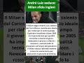 André Luiz seduce: Milan sfida inglesi