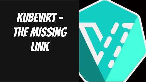 Kubevirt - The missing link | Kubernetes Virtualization with KubeVirt