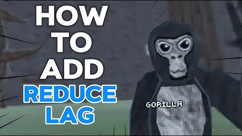 How to reduce lag in your gorilla tag fan game (tested!)