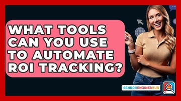 What Tools Can You Use To Automate ROI Tracking? - SearchEnginesHub.com