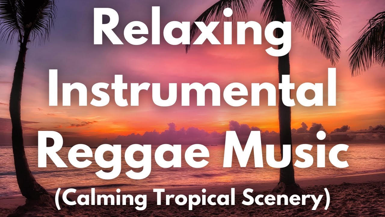 Relaxing Reggae Music Tropical Vibes Instrumental Caribbean Island Mix