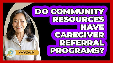 Do Community Resources Have Caregiver Referral Programs?
