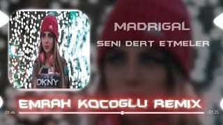 Madrigal - Seni Dert Etmeler (Emrah Koçoğlu Remix) Resimi