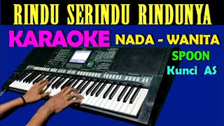 Rindu Serindu Rindunya [SPOON] Karaoke Nada  Wanita