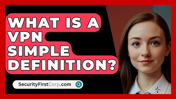 What Is A VPN Simple Definition? - SecurityFirstCorp.com