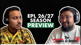 The Guns & Devils -  ep1 : Season Preview, Transfer Discussion, Prediction, FPL and more