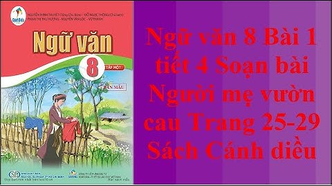 Ngữ văn 8 Bài 1 tiết 4 Soạn bài Người mẹ vườn cau Trang 25- 29 Sách Cánh diều