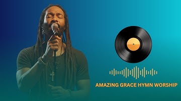 Amazing Grace  Reggae Gospel Worship Hymn of Redemption and Grace