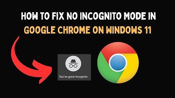 How to Fix No Incognito Mode in Google Chrome on Windows 11