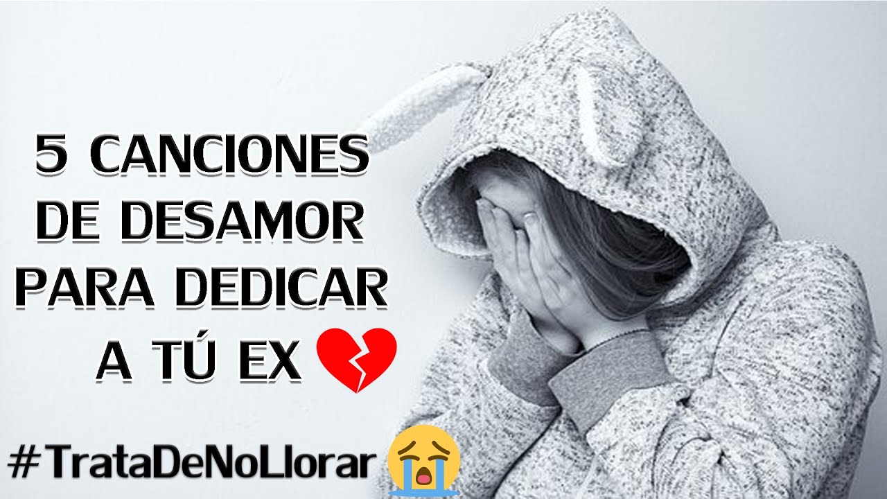 5 CANCIONES DE DESAMOR PARA DEDICAR A TÚ EX NOVIA O EX NOVIO - RAP