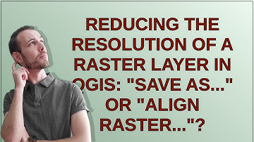 Reducing the resolution of a raster layer in QGIS: "Save as..." or "Align Raster..."?