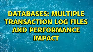 Databases Multiple Transaction Log Files And Performance Impact 3 Solutions