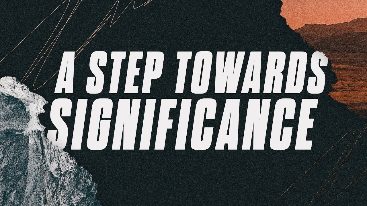 A Step Towards Significance | Pastor John Huseman | The Ark Church Online