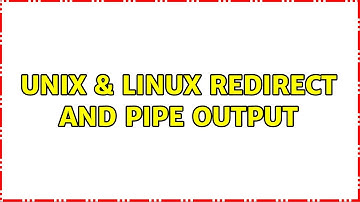 Unix & Linux: Redirect and pipe output (4 Solutions!!)