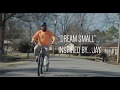 “Dream Small” Inspired by Jay
