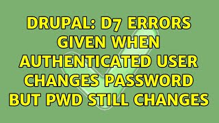 Drupal: D7 errors given when authenticated user changes password but pwd still changes