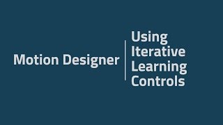 Motion Designer Tutorial 7 - Using Iterative Learning Control
