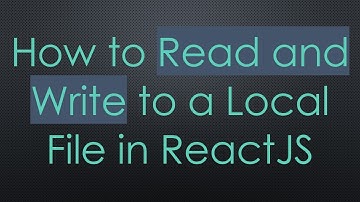 How to Read and Write to a Local File in ReactJS