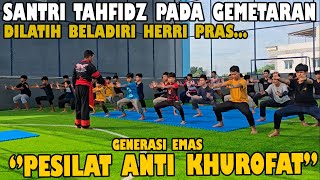 Herri Pras Melatih Santri Tahfidz Pembekalan Ilmu Beladiri - Mereka Pada Gemetaran...